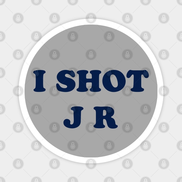 I Shot J R Parody Design Magnet by Hotshots